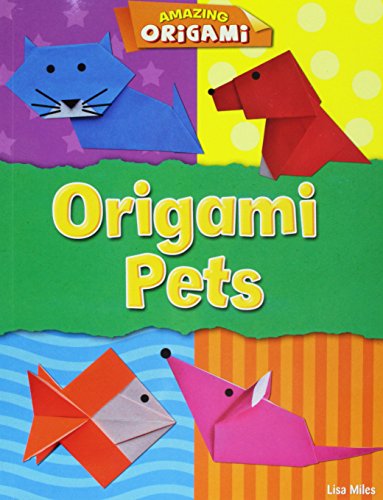 Origami Pets (Amazing Origami) (9781433996573) by Miles, Lisa