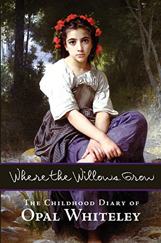 Stock image for Where the Willows Grow: The Childhood Diary of Opal Whiteley for sale by ThriftBooks-Dallas