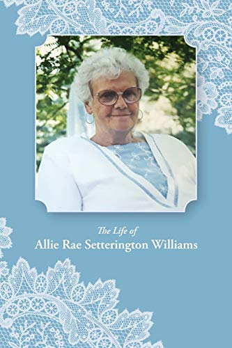 Stock image for The Life of Allie Rae Setterington Williams for sale by Lucky's Textbooks