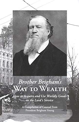 9781434104274: Brother Brigham's Way to Wealth: How to Acquire and Use Worldly Goods in the Lord's Service