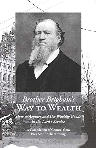 Stock image for Brother Brigham's Way to Wealth How to Acquire and Use Worldly Goods in the Lord's Service for sale by PBShop.store US