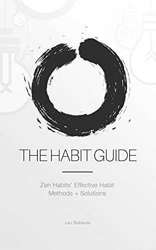 Stock image for The Habit Guide: Zen Habits' Effective Habit Methods + Solutions: Zen Habits' for sale by GreatBookPrices