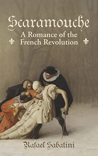 Beispielbild fr Scaramouche: A Romance of the French Revolution zum Verkauf von ThriftBooks-Dallas
