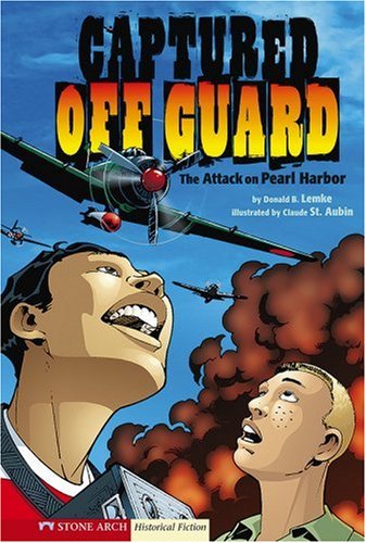 Graphic Flash: Captured Off Guard: The Attack on Pearl Harbor (9781434204431) by Lemke, Donald B.