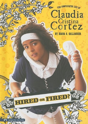 Stock image for Hired or Fired?: The Complicated Life of Claudia Cristina Cortez for sale by ThriftBooks-Dallas