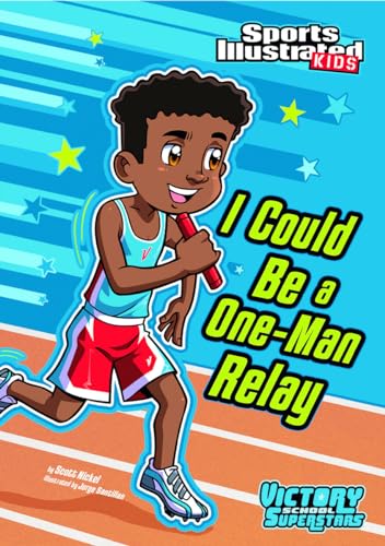 I Could Be a One-Man Relay (Sports Illustrated Kids: Victory School Superstars) (9781434222466) by Nickel, Scott