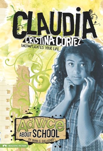 Stock image for Advice about School: Claudia Cristina Cortez Uncomplicates Your Life for sale by ThriftBooks-Atlanta