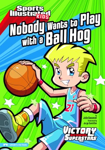 Imagen de archivo de Nobody Wants to Play with a Ball Hog (Sports Illustrated Kids Victory School Superstars) a la venta por Orion Tech