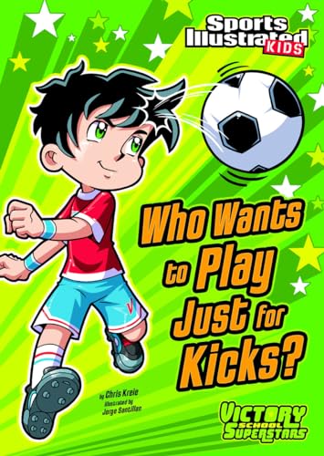 Imagen de archivo de Who Wants to Play Just for Kicks? (Sports Illustrated Kids Victory School Superstars) a la venta por Revaluation Books