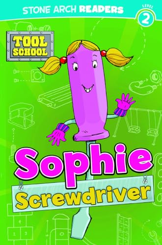 Sophie Screwdriver (Tool School: Stone Arch Readers, Level 2) (9781434233868) by Klein, Adria F