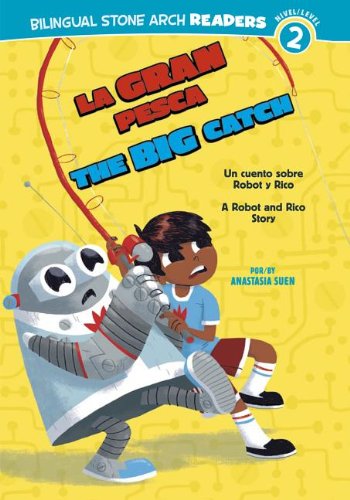 9781434239204: La Gran Pesca/The Big Catch: Un Cuento Sobre Robot Y Rico/A Robot and Rico Story (Robot y Rico / Robot and Rico: Bilingual Stone Arch Readers, Nivel 2 / Level 2)