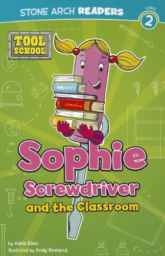 9781434242358: Sophie Screwdriver and the Classroom (Stone Arch Readers--Tool School, Level 2)