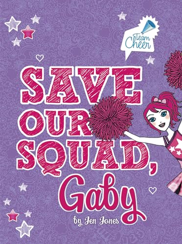 Save Our Squad, Gaby: #7 (Team Cheer) (9781434242655) by Jones, Jen