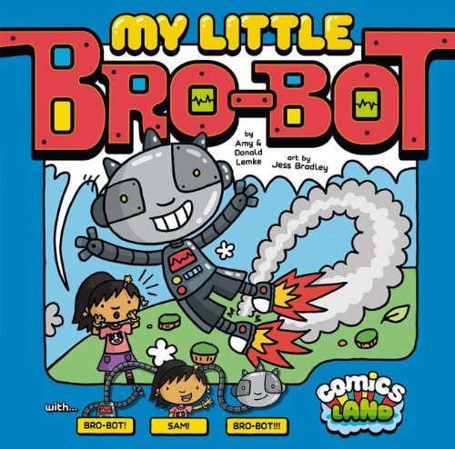 My Little Bro-Bot (Comics Land) (9781434249890) by Lemke, Amy J; Lemke, Donald