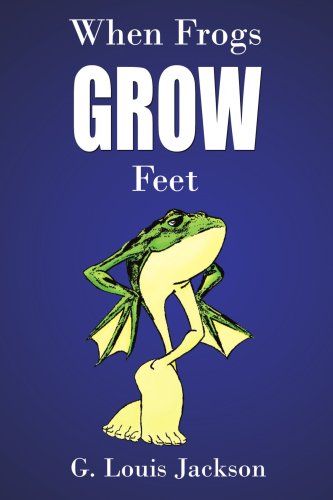 When Frogs Grow Feet (9781434300850) by Jackson, G. Louis