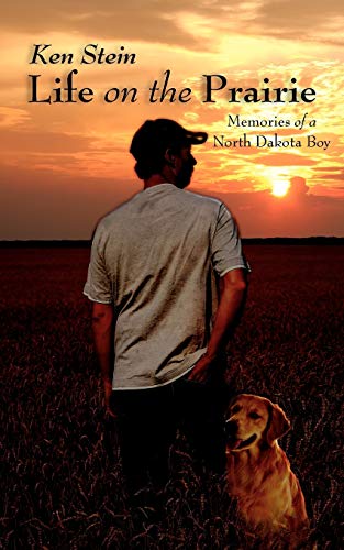 9781434302366: Life on the Prairie: Memories of a North Dakota Boy