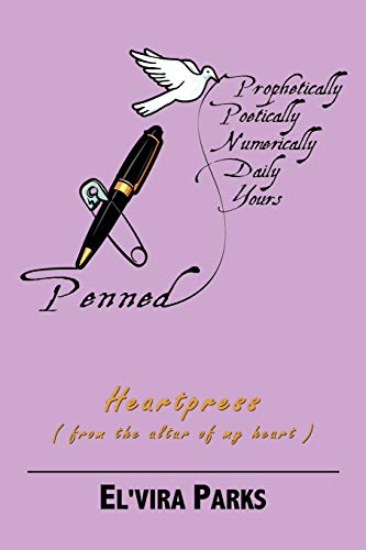 Stock image for Penned, Prophetic, Poetic, Numerically Daily Yours: Heartpress (Penned from the Altar of My Heart for sale by Chiron Media