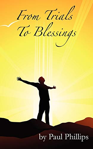 From Trials to Blessings: God is Still in the Healing Business (9781434305619) by Phillips, Paul