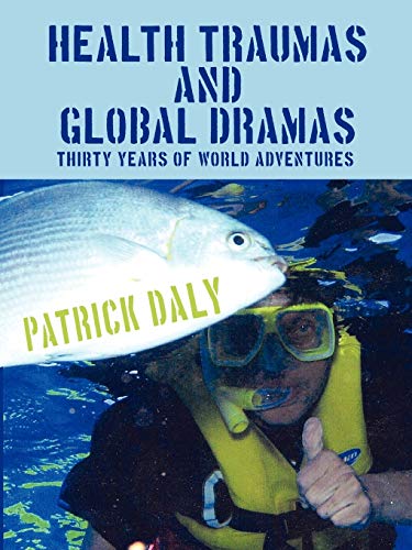 Stock image for HEALTH TRAUMAS AND GLOBAL DRAMAS: Thirty Years Of World Adventures for sale by GF Books, Inc.