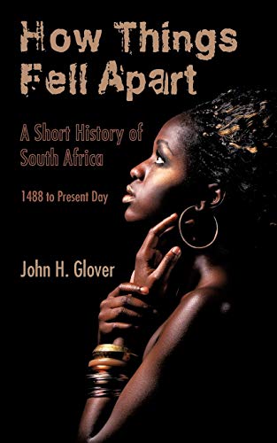 Imagen de archivo de How Things Fell Apart: A Short History of South Africa - 1488 to Present Day a la venta por Chiron Media