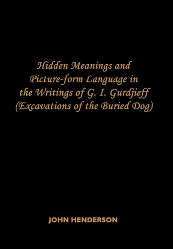 Beispielbild fr Hidden Meanings and Picture-form Language in the Writings of G.I. Gurdjieff: (Excavations of the Buried Dog) zum Verkauf von Lucky's Textbooks