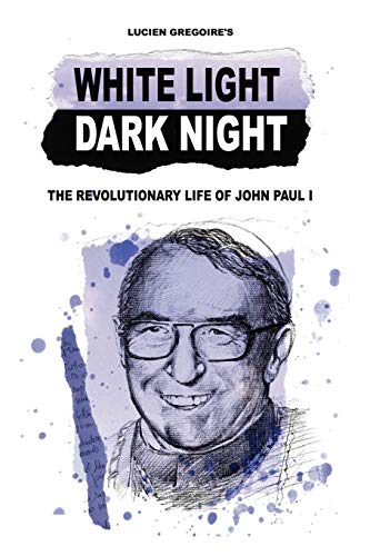Stock image for White Light Dark Night: The Revolutionary Life of John Paul I for sale by ThriftBooks-Atlanta
