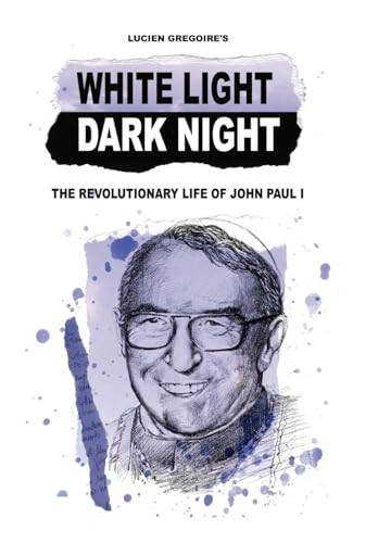 Beispielbild fr White Light Dark Night: The Revolutionary Life of John Paul I zum Verkauf von Lucky's Textbooks