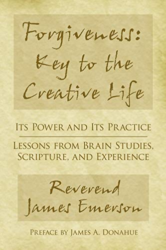 Stock image for Forgiveness : Key to the Creative Life - Its Power and Its Practice-Lessons from Brain Studies, Scripture, and Experience for sale by Better World Books: West