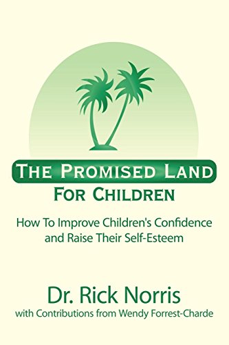 The Promised Land for Children: How to Improve Children's Confidence and Raise Their Self-Esteem (9781434308153) by Norris, Rick; Norris, Dr Rick