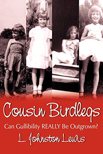 Cousin Birdlegs: Can Gullibility REALLY Be Outgrown? by Johnston-Lewis, Linda published by Author...
