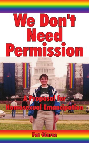 We Don't Need Permission: A Proposal for Homosexual Emancipation - Pat Gaskill