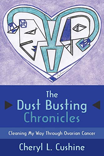 9781434312846: The Dust Busting Chronicles: Cleaning My Way Through Ovarian Cancer