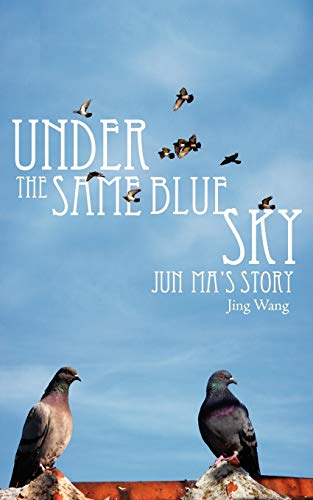 Under the Same Blue Sky: JUN MA'S STORY (9781434315434) by Wang, Jing