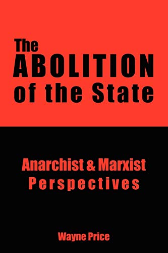 9781434316967: The Abolition of the State: Anarchist & Marxist Perspectives: Anarchist and Marxist Perspectives