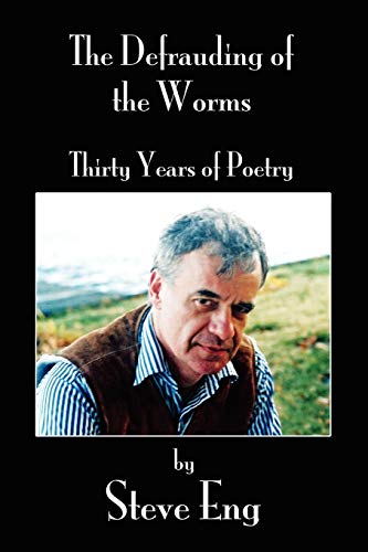 The Defrauding of the Worms Thirty years of Poetry - Steve Eng