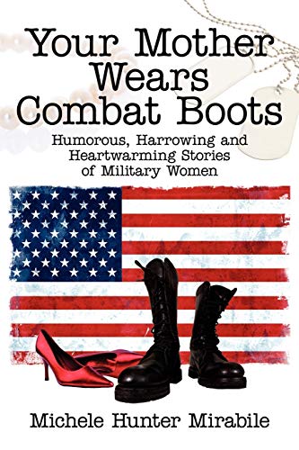 Beispielbild fr Your Mother Wears Combat Boots : Humorous Harrowing and Heartwarming Stories of Military Women zum Verkauf von Better World Books