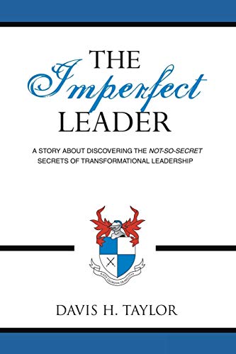 Beispielbild fr THE IMPERFECT LEADER: A Story About Discovering the Not-So-Secret Secrets of Transformational Leadership zum Verkauf von AwesomeBooks