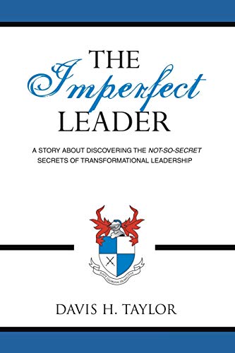 Stock image for THE IMPERFECT LEADER: A Story About Discovering the Not-So-Secret Secrets of Transformational Leadership for sale by ZBK Books