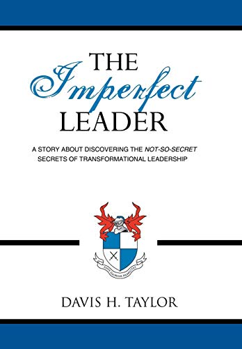 9781434320858: The Imperfect Leader: A Story About Discovering the Not-so-secret Secrets of Transformational Leadership