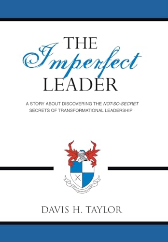 9781434320858: THE IMPERFECT LEADER: A Story About Discovering the Not-So-Secret Secrets of Transformational Leadership