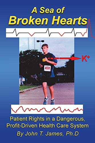 A Sea of Broken Hearts: Patient Rights in a Dangerous, Profit-Driven Health Care System (9781434321367) by James Ph.D, John