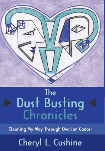 9781434321671: The Dust Busting Chronicles: Cleaning My Way Through Ovarian Cancer