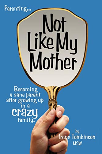 Stock image for Not Like My Mother : Becoming a sane parent after growing up in a CRAZY Family for sale by Better World Books: West