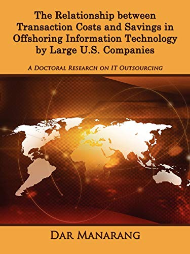 Beispielbild fr The Relationship between Transaction Costs and Savings in Offshoring Information Technology by Large U.S. Companies: A Doctoral Research on IT Outsourcing zum Verkauf von Lucky's Textbooks