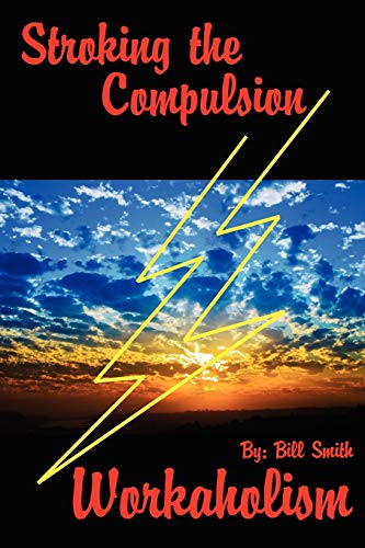 Stroking the Compulsion: Workaholism (9781434325914) by Smith, Bill