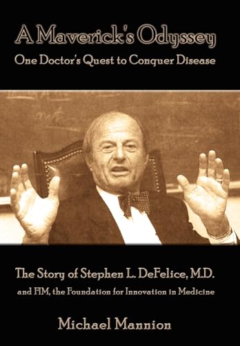 Stock image for A Maverick's Odyssey: One Doctor's Quest to Conquer Disease: The Story of Stephen L. DeFelice, M.D. and Fim, the Foundation for Innovation I for sale by Montclair Book Center