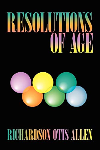 Resolutions of Age: Life Reviews and Stories of Six Elders Enhancing Our Peacefulness and Wellbeing (9781434327512) by Allen, Richard