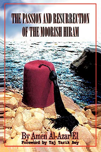 9781434327550: The Passion and Resurrection of the Moorish Hiram: Or the Metaphysical Subjugation and Posthumous Emancipation of the So-Called Black Race