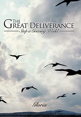 The Great Deliverance: Stop a Grieving World (9781434327659) by Gloria