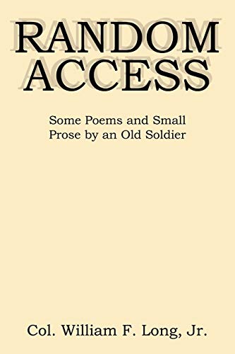 RANDOM ACCESS: Some Poems and Small Prose by an Old Soldier (9781434327932) by Long, William